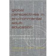 Global Perspectives in Environmental Adult Education : Justice, Sustainability, and Transformation