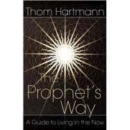 The Prophet's Way: A Guide to Living in the Now