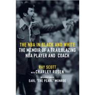 The NBA in Black and White The Memoir of a Trailblazing NBA Player and Coach