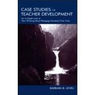 Case Studies of Teacher Development: An In-Depth Look at How Thinking About Pedagogy Develops Over Time