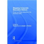 Mapping Corporate Education Reform: Power and Policy Networks in the Neoliberal State