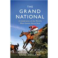 The Grand National A Celebration of the World’s Most Famous Horse Race