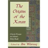 The Origins of the Koran Classic Essays on Islam's Holy Book