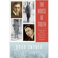 The House of Truth A Washington Political Salon and the Foundations of American Liberalism