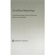 Troubling Beginnings: Trans(per)forming African-american History and Identity