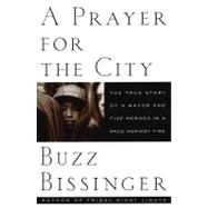 Prayer for the City : The True Story of a Mayor and Five Heroes in a Race Against Time