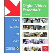 Digital Video Essentials<sup><small>TM</small></sup>: Shoot, Transfer, Edit, Share