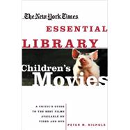 New York Times Essential Library: Children's Movies A Critic's Guide to the Best Films Available on Video and DVD
