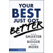 Your Best Just Got Better Work Smarter, Think Bigger, Achieve More