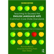 Teaching to Exceed the English Language Arts Common Core State Standards: A Critical Inquiry Approach for 6-12 Classrooms