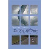 But I'm Still Here : A Story of Loss, Tragedy, and Triumph