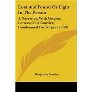 Lost and Found or Light in the Prison : A Narrative, with Original Letters, of A Convict, Condemned for Forgery (1859)
