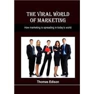 The Viral World of Marketing: How Marketing Is Spreading in Today's World