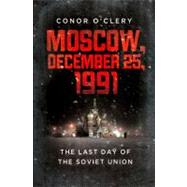 Moscow, December 25, 1991 The Last Day of the Soviet Union