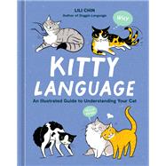 Kitty Language An Illustrated Guide to Understanding Your Cat