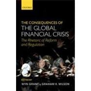 The Consequences of the Global Financial Crisis The Rhetoric of Reform and Regulation