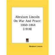 Abraham Lincoln on War and Peace : 1860-1864 (1918)