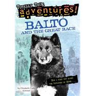 Balto and the Great Race (Totally True Adventures) How a Sled Dog Saved the Children of Nome