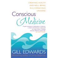 Conscious Medicine A Radical New Approach to Creating Health and Well-Being