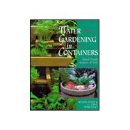 Water Gardening In Containers Small Ponds Indoors & Out