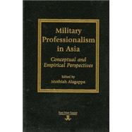 Military Professionalism in Asia Conceptual and Empirical Perspectives