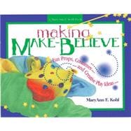 Making Make-Believe : Fun Props, Costumes and Creative Play Ideas