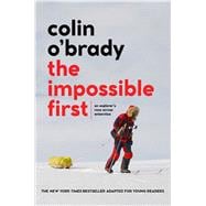 The Impossible First An Explorer's Race Across Antarctica (Young Readers Edition)