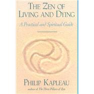 The Zen of Living and Dying A Practical and Spiritual Guide