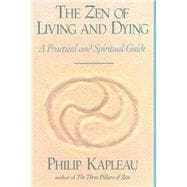 The Zen of Living and Dying A Practical and Spiritual Guide