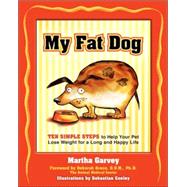 My Fat Dog Ten Simple Steps to Help Your Pet Lose Weight for a long and Happy Life