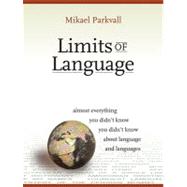 Limits of Language: Almost Everything You Didn't Know about Language and Languages