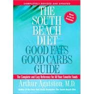 The South Beach Diet Good Fats, Good Carbs Guide The Complete and Easy Reference for All Your Favorite Foods