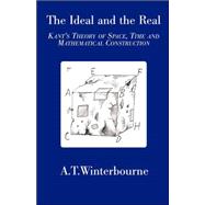 The Ideal and the Real: Kant's Theory of Space, Time and Mathematical Construction