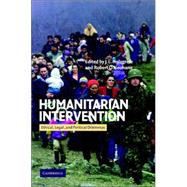 Humanitarian Intervention: Ethical, Legal and Political Dilemmas