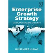 Enterprise Growth Strategy: Vision, Planning and Execution