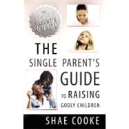 The Single Parent's Guide to Raising Godly Children