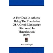 Few Days in Athens : Being the Translation of A Greek Manuscript Discovered in Herculaneum (1825)