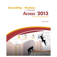 Succeeding in Business with Microsoft® Access 2013: A Problem-Solving Approach, 1st Edition