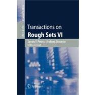 Transactions on Rough Sets VI: Commemorating Life and Work of Zdislaw Pawlak