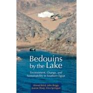 Bedouins by the Lake Environment, Change, and Sustainability in Southern Egypt