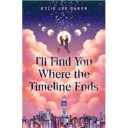 I'll Find You Where the Timeline Ends book cover, ISBN 9781250381989