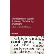 The Names of God in Judaism, Christianity, and Islam A Basis for Interfaith Dialogue