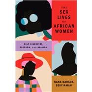 The Sex Lives of African Women Self Discovery, Freedom, and Healing