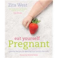 Eat Yourself Pregnant Essential Recipes to Boosting your Fertility Naturally