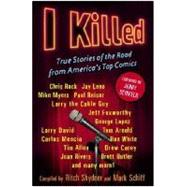 I Killed : True Stories of the Road from America's Top Comics