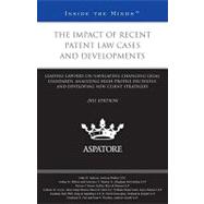 The Impact of Recent Patent Law Cases and Developments, 2011: Leading Lawyers on Navigating Changing Legal Standards, Analyzing High-profile Decisions, and Developing New Client Strategies