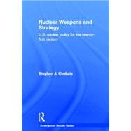 Nuclear Weapons and Strategy: US Nuclear Policy for the Twenty-First Century