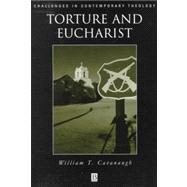 Torture and Eucharist : Theology, Politics, and the Body of Christ