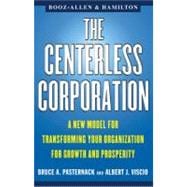 The Centerless Corporation A New Model for Transforming Your Organization for Growth and Prosperity