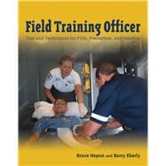 Field Training Officer: Tips and Techniques for FTOs, Preceptors, and Mentors